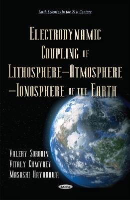 Electrodynamic Coupling of Lithosphere Atmosphere Ionosphere of the Earth - Valery Sorokin, Vitaly Chmyrev, Masashi Hayakawa