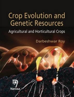 Crop Evolution and Genetic Resources - Darbeshwar Roy