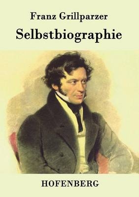 Selbstbiographie -  Franz Grillparzer