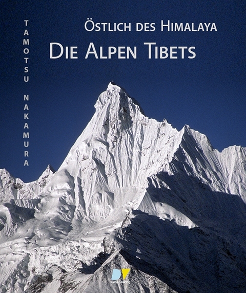 Östlich des Himalaya – Die Alpen Tibets - Tamotsu Nakamura