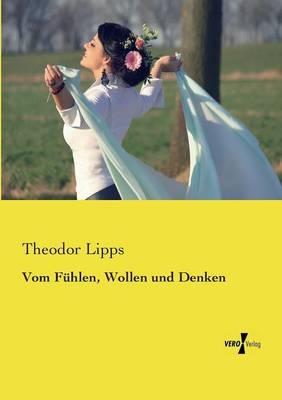 Vom Fühlen, Wollen und Denken - Theodor Lipps