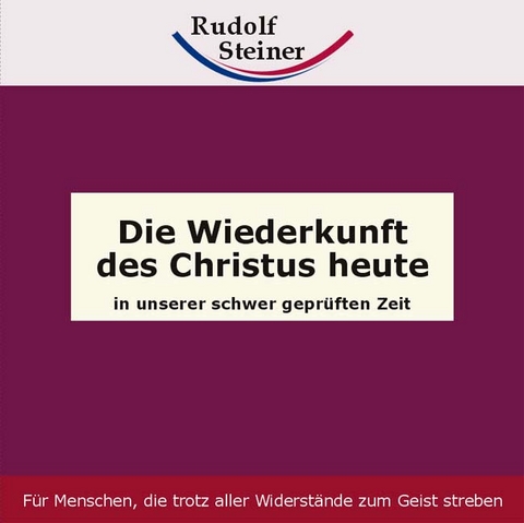 Die Wiederkunft des Christus heute - Rudolf Steiner