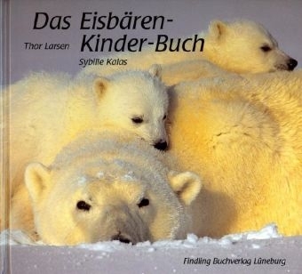 Das Eisbären-Kinder-Buch - Thor Larsen, Sybille Kalas