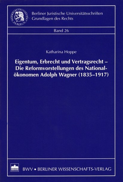 Eigentum, Erbrecht und Vertragsrecht – Die Reformvorstellungen des Nationalökonomen Adolph Wagner (1835-1917) - Katharina Hoppe