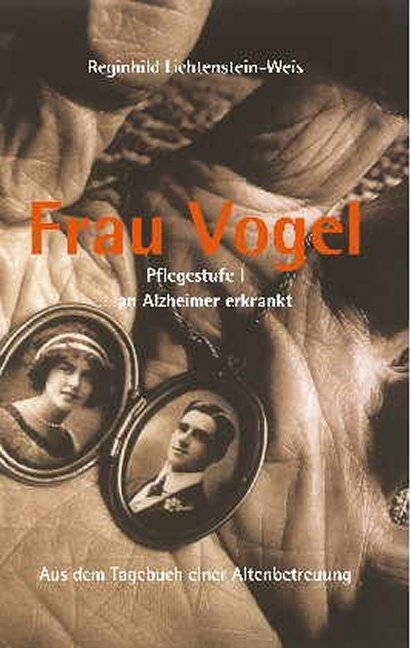 Frau Vogel Pflegestufe I ... an Alzheimer erkrankt - Reginhild Lichtenstein-Weis