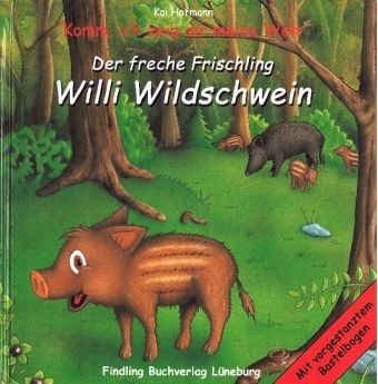 Der freche Frischling Willi Wildschwein - Kai Hofmann