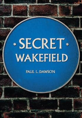 Secret Wakefield - Paul L. Dawson