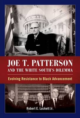 Joe T. Patterson and the White South's Dilemma - Robert E. Luckett