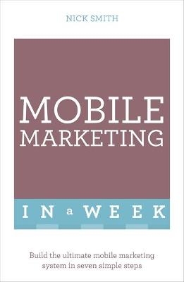 Mobile Marketing In A Week - Nick Smith