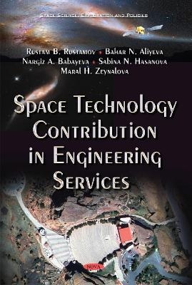 Space Technology Contribution in Engineering Services - Rustam B Rustamov, Bahar N Aliyeva, Nargiz A Babayeva, Sabina N Hasanova, Maral H Zeynalova