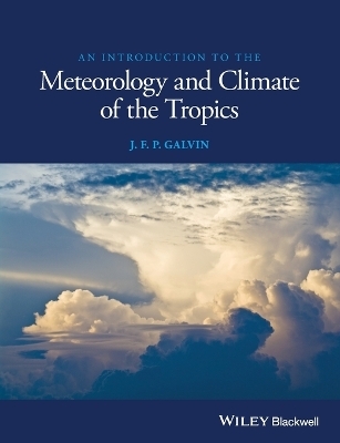 An Introduction to the Meteorology and Climate of the Tropics - J. F. P. Galvin