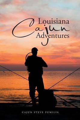 Louisiana Cajun Adventures - Cajun Steve Pumilia