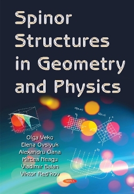 Spinor Structures in Geometry & Physics - Olga Vladimirovna Veko, Elena Mikhaylovna, Alexandru Oana, Mircea Neagu