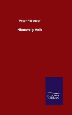 Nixnutzig Volk - Peter Rosegger