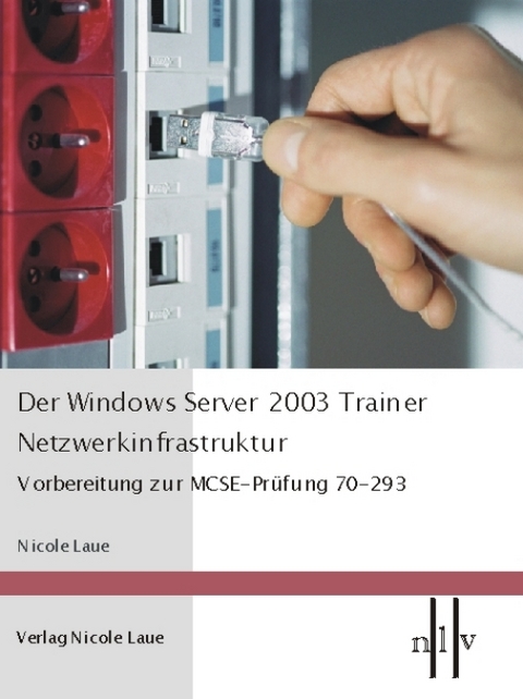 Der Windows Server 2003 Trainer - Netzwerkinfrastruktur - Nicole Laue