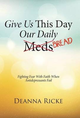 Give Us This Day Our Daily Meds (Bread) - Deanna Ricke