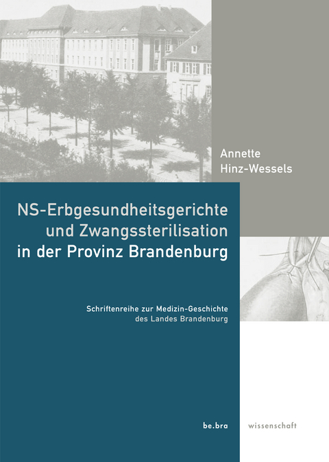 NS-Erbgesundheitsgerichte und Zwangssterilisation in der Provinz Brandenburg - Annette Hinz-Wessel