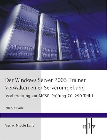 Der Windows Server 2003 Trainer - Verwalten einer Serverumgebung - Nicole Laue