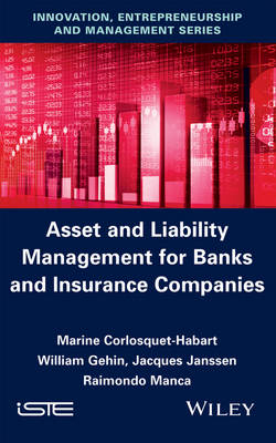 Asset and Liability Management for Banks and Insurance Companies - Marine Corlosquet-Habart, William Gehin, Jacques Janssen, Raimondo Manca