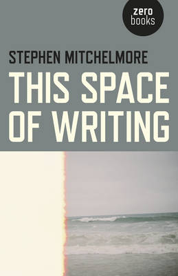 This Space of Writing - Stephen Mitchelmore