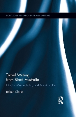 Travel Writing from Black Australia - Robert Clarke