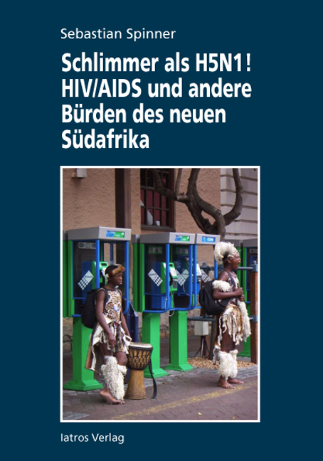 Schlimmer als H5N1! HIV/AIDS und andere Bürden des neuen Südafrika - Sebastian Spinner