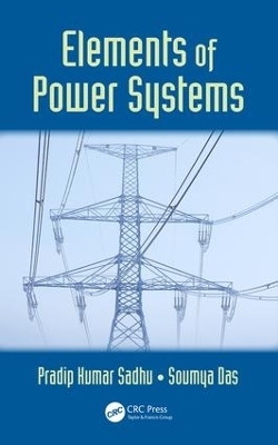 Elements of Power Systems - Pradip Kumar Sadhu, Soumya Das