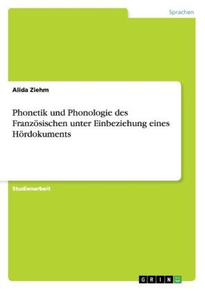 Phonetik und Phonologie des Französischen unter Einbeziehung eines Hördokuments - Alida Ziehm