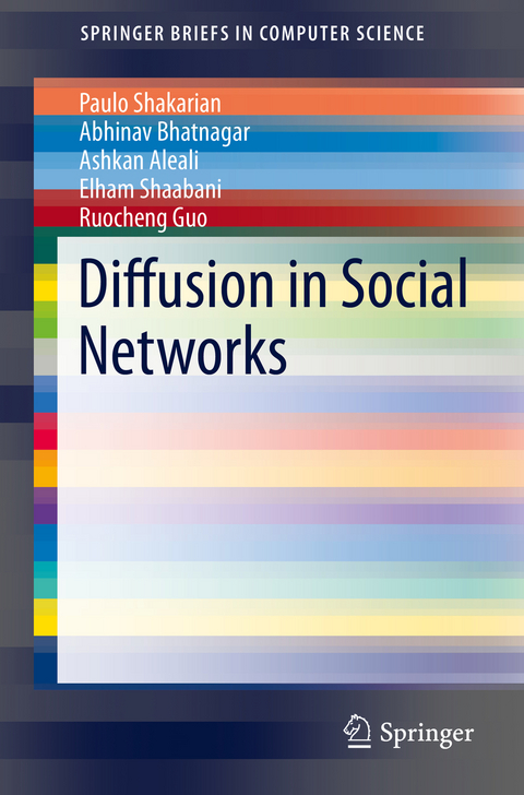 Diffusion in Social Networks - Paulo Shakarian, Abhivav Bhatnagar, Ashkan Aleali, Elham Shaabani, Ruocheng Guo