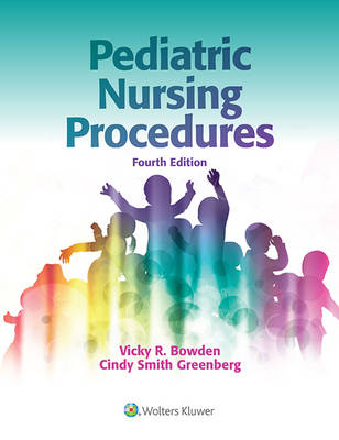 Pediatric Nursing Procedures - Vicky R. Bowden, Cindy Smith Greenberg