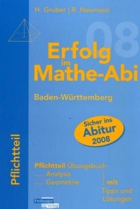 Erfolg im Mathe-Abi 2007 Pflichtteil Baden-Württemberg - Helmut Gruber, Robert Neumann