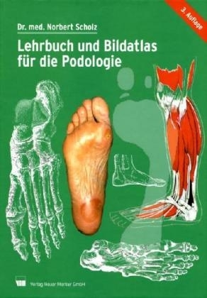 Lehrbuch und Bildatlas für die Podologie - Norbert Scholz