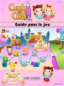 Guide pour le jeu Candy Crush Soda Saga -  Joshua Abbott