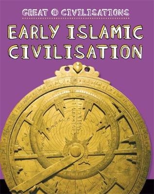 Great Civilisations: Early Islamic Civilisation - Catherine Chambers