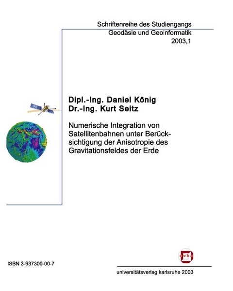 Numerische Integration von Satellitenbahnen unter Berücksichtigung der Anisotropie des Gravitationsfeldes der Erde - Daniel König, Kurt Seitz