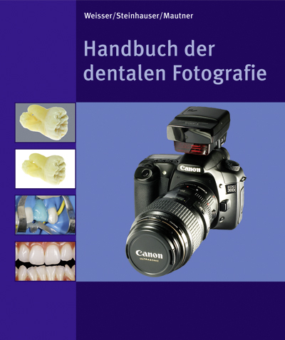 Handbuch der dentalen Fotografie - Wilfried Mautner, Matthias Steinhauser, Wolfgang Weisser
