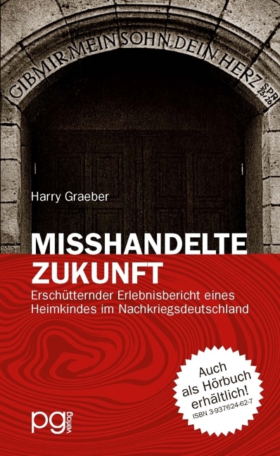 Misshandelte Zukunft - Erschütternder Erlebnisbericht eines Heimkindes im Nachkriegsdeutschland - Harry Graeber