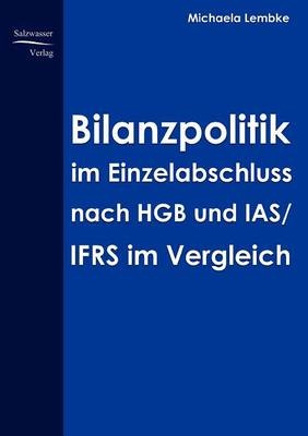 Bilanzpolitik im Einzelabschluss nach HGB und IAS/IFRS im Vergleich - Michaela John
