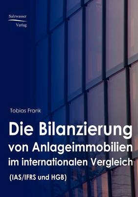 Die Bilanzierung von Anlageimmobilien im internationalen Vergleich (HGB und IFRS) - Tobias Frank