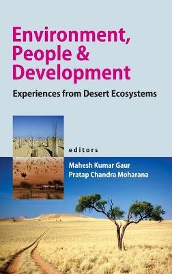 Environment,People and Development: Experiences From Desert Ecosystems - Mahesh Kumar Gaur &amp Moharana;  Pratap Chandra