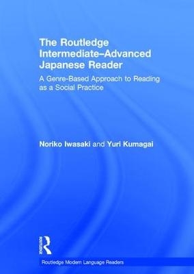 The Routledge Intermediate to Advanced Japanese Reader - Noriko Iwasaki, Yuri Kumagai