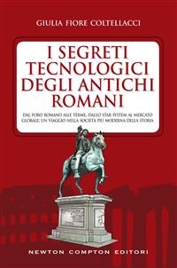 I segreti tecnologici degli antichi romani - Giulia Fiore Coltellacci