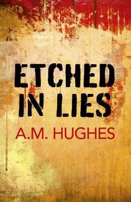 Etched in Lies - A.M. Hughes