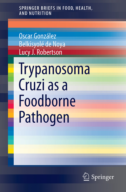 Trypanosoma cruzi as a Foodborne Pathogen - Belkisyolé de Noya, Oscar González, Lucy J. Robertson