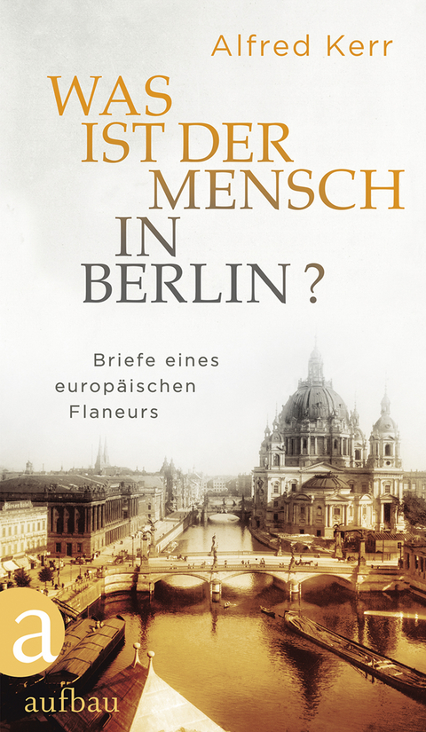Was ist der Mensch in Berlin? - Alfred Kerr