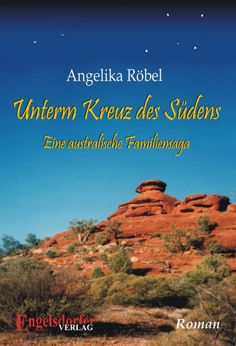 Unterm Kreuz des Südens - Eine australische Familiensaga - Angelika Röbel