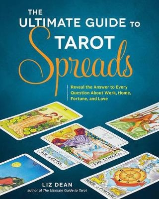 The Ultimate Guide to Tarot Spreads - Liz Dean