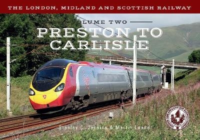 The London, Midland and Scottish Railway Volume Two Preston to Carlisle - Stanley C. Jenkins, Martin Loader