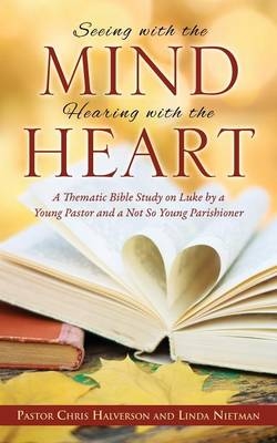 Seeing with the Mind, Hearing with the Heart - Pastor Chris Halverson, Linda Nietman