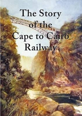 The Story of the Cape to Cairo Railway